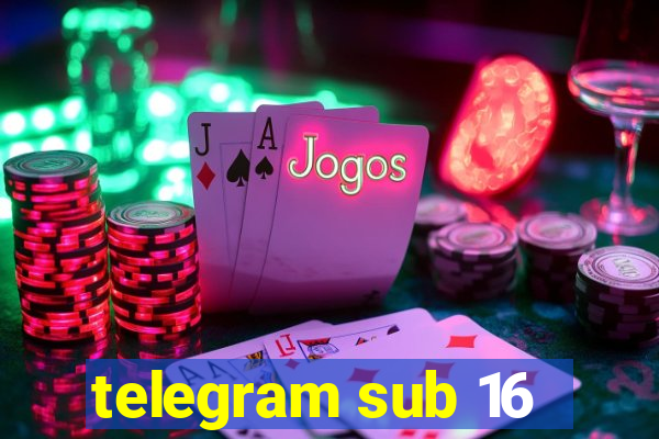 telegram sub 16
